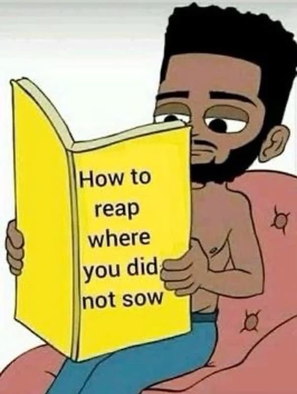 How to reap where you did inot sow