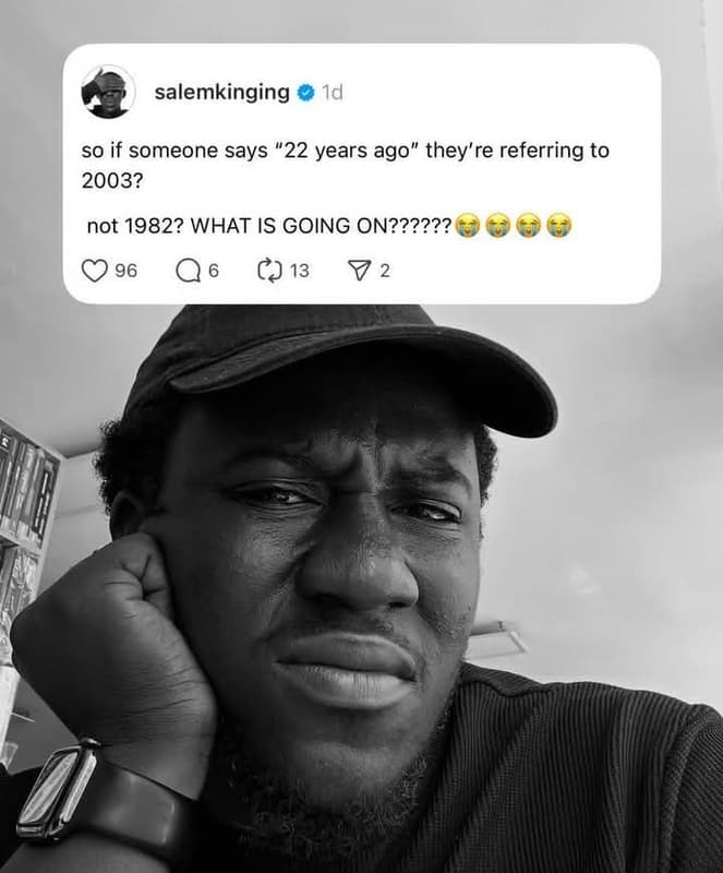 Salemkinging id so if someone says 22 years ago they're referring to ? not ? wha