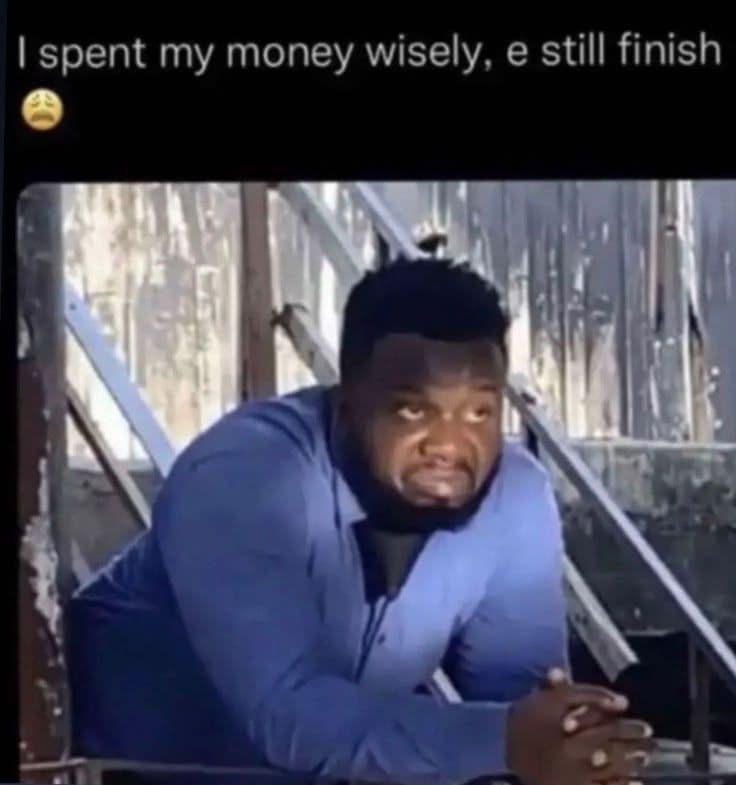 Ispent my money wisely e still finish